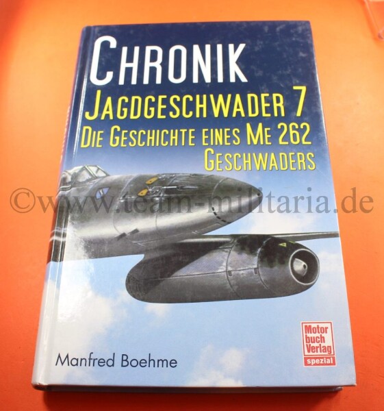 Chronik Jagdgeschwader 7: Die Geschichte eines ME 262 Geschwaders