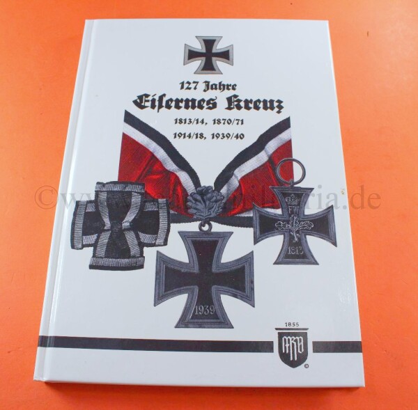 Fachbuch - 127 Jahre Eisernes Kreuz - 1813/14, 1870/71, 1914/18, 1939/40 - Arthur Reichel